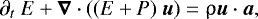 \begin{align*} { \partial_{t} ~E &#x002B; \boldsymbol\nabla \cdot ((E &#x002B; P) ~\boldsymbol u) = \uprho \boldsymbol u \cdot \boldsymbol a} ,\end{align*}