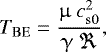 \begin{align*} {T_{\mathrm{BE}} = \dfrac{\upmu ~c_{\mathrm{s0}}^2}{{\mathrm{\upgamma}} ~\Re}}, \end{align*}