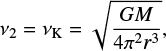 $$ \begin{equation} \nu_2=\nu_{\rm K}=\sqrt{\frac{GM}{4{\rm \pi}^2r^3}}, \end{equation} $$