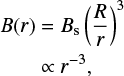 $$ \begin{equation} \begin{aligned} B(r)&=B_{\rm s}\left(\frac{R}{r}\right)^3\\ &\propto r^{-3}, \end{aligned} \end{equation} $$