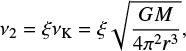 $$ \begin{equation} \nu_2=\xi\nu_{\rm K}=\xi\sqrt{\frac{GM}{4{\rm \pi}^2r^3}}, \end{equation} $$