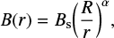 $$ \begin{equation} B(r)=B_{\rm s}{\left(\frac{R}{r}\right)^\alpha}, \end{equation} $$