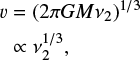 $$ \begin{equation}\begin{aligned} v&=(2{\rm \pi}GM\nu_2)^{1/3}\\ &\propto\nu_2^{1/3}, \end{aligned} \end{equation} $$