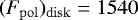 $(F_{\rm{pol}})_{\rm{disk}} = 1540$