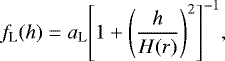 \[f_{\textrm{L}}(h)=a_{\textrm{L}}{\left[ 1 &#x002B; \left(\frac{h}{H(r)}\right)^2\right]}^{-1} ,\]