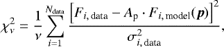 \begin{equation*}\chi^2_{\nu} = \frac{1}{\nu}\sum_{i=1}^{N_{\textrm{data}}} \frac{\left[ F_{i,\, \textrm{data}}- A_{\textrm{p}}\cdot F_{i,\, \textrm{model}}(\vec{p})\right]^2 }{ \sigma_{i,\, \textrm{data}}^2} ,\end{equation*}