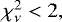 $\chi^2_{\nu} < 2,$
