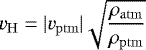 \begin{equation*} v_{\mathrm{H}} = |v_{\mathrm{ptm}}| \sqrt{\frac{\rho_{\mathrm{atm}}}{\rho_{\mathrm{ptm}}}} \end{equation*}