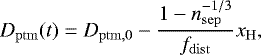 \begin{equation*} D_{\mathrm{ptm}}(t) = D_{\mathrm{ptm,0}} - \frac{1 - n_{\mathrm{sep}}^{-1/3}}{f_{\mathrm{dist}}} x_{\mathrm{H}}, \end{equation*}