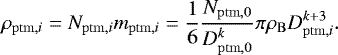 \begin{equation*} \rho_{\mathrm{ptm,}i} = N_{\mathrm{ptm,}i} m_{\mathrm{ptm,}i} = \frac{1}{6}\frac{N_{\mathrm{ptm,0}}}{D_{\mathrm{ptm,0}}^k} \pi\rho_{\mathrm{B}} D_{\mathrm{ptm,}i}^{k&#x002B;3}. \end{equation*}