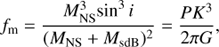 $${f_{\rm{m}}} = {{M_{{\rm{NS}}}^3{\rm{si}}{{\rm{n}}^3}i} \over {{{\left( {{M_{{\rm{NS}}}} + {M_{{\rm{sdB}}}}} \right)}^2}}} = {{P{K^3}} \over {2\pi G}},$$