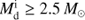 $M_{\textrm{d}}^{\textrm{i}}\geq2.5\,M_\odot$