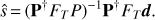 $$ \widehat s={(\mathbf P^\dagger F_TP)}^{-1}\mathbf P^\dagger F_T\boldsymbol d. $$