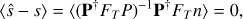 $$ {\langle\widehat s-s\rangle}={\langle{(\mathbf P^\dagger F_TP)}^{-1}\mathbf P^\dagger F_Tn\rangle}=0, $$