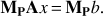 $$ {\mathbf M}_\mathbf p\mathbf Ax={\mathbf M}_\mathbf pb. $$