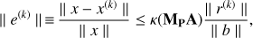 $$ \vert\vert e^{(k)}\vert\vert\equiv\frac{\vert\vert x-x^{(k)}\vert\vert}{\vert\vert x\vert\vert}\leq\kappa{({\mathbf M}_\mathbf P\mathbf A)}\frac{\vert\vert r^{(k)}\vert\vert}{\vert\vert b\vert\vert}, $$