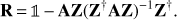 $$ \mathbf R=1-\mathbf{AZ}{(\mathbf Z^\dagger\mathbf{AZ})}^{-1}\mathbf Z^\dagger. $$