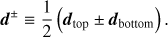 $$ \boldsymbol d^\pm\equiv\frac12{({\boldsymbol d}_\text{top}\pm{\boldsymbol d}_\text{bottom})}. $$