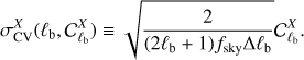 $$ \sigma_\text{CV}^\mathrm X{(\operatorname\ell_\mathrm b,C_{\operatorname\ell_\mathrm b}^\mathrm X)}\equiv\sqrt{\frac2{(2\operatorname\ell_\mathrm b+1)f_\text{sky}\mathrm\Delta\operatorname\ell_\mathrm b}}C_{\operatorname\ell_\mathrm b}^\mathrm X. $$