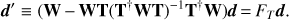 $$ \boldsymbol d'\equiv(\mathbf W-\mathbf{WT}{(\mathbf T^\dagger\mathbf{WT})}^{-1}\mathbf T^\dagger\mathbf W)\boldsymbol d=F_T\boldsymbol d. $$