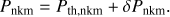 $ \begin{aligned} P_\mathrm{nkm} = P_{\mathrm{th},\mathrm{nkm}} + \delta P_{\mathrm{nkm}}. \end{aligned} $