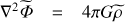 $ {\nabla^{2}\widetilde{{\Phi}}=4{\pi} G{\widetilde{\rho}}} $