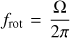 $ f_{\mathrm{rot}}=\displaystyle{\frac{\Omega}{2\pi}} $