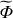 $ {\widetilde{{\Phi}}} $