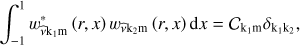 $ \begin{aligned} \int _{-1}^{1}w^{*}_\mathrm{{{\widehat{\nu }}{k_{1}}m}}\left(r,x\right)w_\mathrm{{{\widehat{\nu }}{k_2}m}}\left(r,x\right)\mathrm{d}x=\mathcal{C }_\mathrm{{k_{1} m}}\delta _\mathrm{{k_{1}k_{2}}}, \end{aligned} $