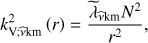 $ \begin{aligned} k_{\mathrm{V};\widehat{\nu }\mathrm{km}}^{2}\left(r\right)=\frac{{\widetilde{\lambda }}_{\widehat{\nu }\mathrm{km}} N^2}{r^2}, \end{aligned} $