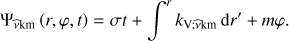$ \begin{aligned} \Psi _{\widehat{\nu }\mathrm{km}}\left(r,\varphi ,t\right)=\sigma t+\int ^{{r}}k_{\mathrm{V};\widehat{\nu }\mathrm{km}}\,\mathrm{d}r^{\prime }+m\varphi . \end{aligned} $