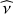 $ {\widehat \nu} $