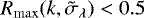 $R_{\max}(k, \tilde{\sigma}_{\lambda}) < 0.5$