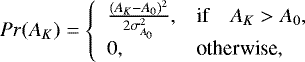 \begin{equation*} Pr(A_K) = \left\{ \begin{array}{ll} \frac{(A_K - A_0)^2}{2\sigma_{A_0}^2}, &\textrm{if}\quad A_K > A_0, \\ 0, &\textrm{otherwise}, \end{array} \right.\end{equation*}
