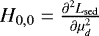 $H_{0,0} = {{\frac{\partial^2 L_{\mathrm{sed}}}{\partial \mu_d^2}}}$