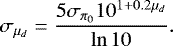 \begin{equation*} \sigma_{\mu_d} = \frac{5\sigma_{\pi_0} 10^{1 &#x002B; 0.2 \mu_d}}{\ln 10}.\end{equation*}
