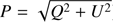 $ P = \sqrt {{Q^2} + {U^2}} $
