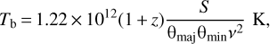 $${T_{\rm{b}}} = 1.22 \times {10^{12}}(1 - z){S \over {{\theta _{{\rm{maj}}}}{\theta _{{\rm{min}}}}{v^2}}}{\rm{K,}}$$