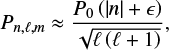 $$\begin{equation}P_{n,\ell,m}\approx\frac{P_0\left(\left|n\right|+\epsilon \right)}{\sqrt{\ell\left(\ell+1\right)}}, \end{equation}$$