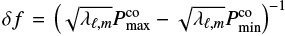 $\delta f=\left(\sqrt{\lambda_{\ell,m}}P^\mathrm{co}_\mathrm{max}-\sqrt{\lambda_{\ell,m}} P^\mathrm{co}_\mathrm{min}\right)^{-1}$