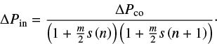 $$ \begin{equation} \Delta P_\mathrm{in}=\frac{\Delta P_\mathrm{co}}{\left(1+\frac{m}{2} s\left(n\right)\right)\left(1+\frac{m}{2}s\left(n+1\right)\right)}\cdot \end{equation} $$