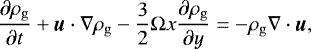 \begin{equation*} \frac{\partial \rho_{\rm{g}}}{\partial t} + \textbf{\textit{u}} \cdot \nabla \rho_{\rm{g}} - \frac{3}{2} {{\mathrm{\Omega}}} x \frac{\partial \rho_{\rm{g}}}{\partial y} = - \rho_{\rm{g}} \nabla \cdot \textbf{\textit{u}},\end{equation*}