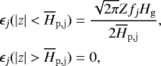 \begin{align*} & \epsilon_j(|z| < \overline{H}_{\rm{p,}{j}}) = \frac{\sqrt{2\pi} Z f_j H_{\rm{g}}}{2 \overline{H}_{\rm{p,}{j}}},\\ & \epsilon_j(|z| > \overline{H}_{\rm{p,}{j}}) = 0, \nonumber \end{align*}