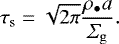 \begin{equation*} \tau_{\rm{s}} = \sqrt{2 \pi} \frac{\rho_{\bullet} a}{\varSigma_{\rm{g}}}.\end{equation*}