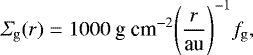 \begin{equation*} \varSigma_{\rm{g}} (r) = 1000 \mbox{ g cm}^{-2} \Bigg( \frac{r}{\mbox{au}} \Bigg)^{-1} f_{\rm{g}},\end{equation*}