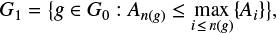 $$ \begin{equation} G_1=\big\{{\mathit{g}}\in G_0:A_{n({\mathit{g}})}\le\max_{i\,\le\,n({\mathit{g}})}\{A_i\}\big\}, \end{equation} $$