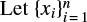 $ \text{Let} \{x_i\}_{i = 1}^n $