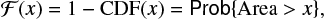 $$ \begin{equation} \mathcal{F}(x)=1-\textrm{CDF}(x)=\mathsf{Prob}\{\textrm{Area}>x\}, \end{equation} $$