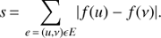 $ \begin{aligned} s\,{=}\,\sum _{e\,{=}\,(u,\nu ) \epsilon E} |f(u) - f(\nu ) |. \end{aligned} $