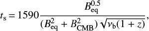 $$ \begin{equation}\label{eqtime} {t_{\rm s} {=} 1590\frac{B_{\rm eq}^{0.5}}{(B_{\rm eq}^2+B_{\rm CMB}^2)\sqrt{\nu_{\rm b}(1+z)}}}, \end{equation} $$